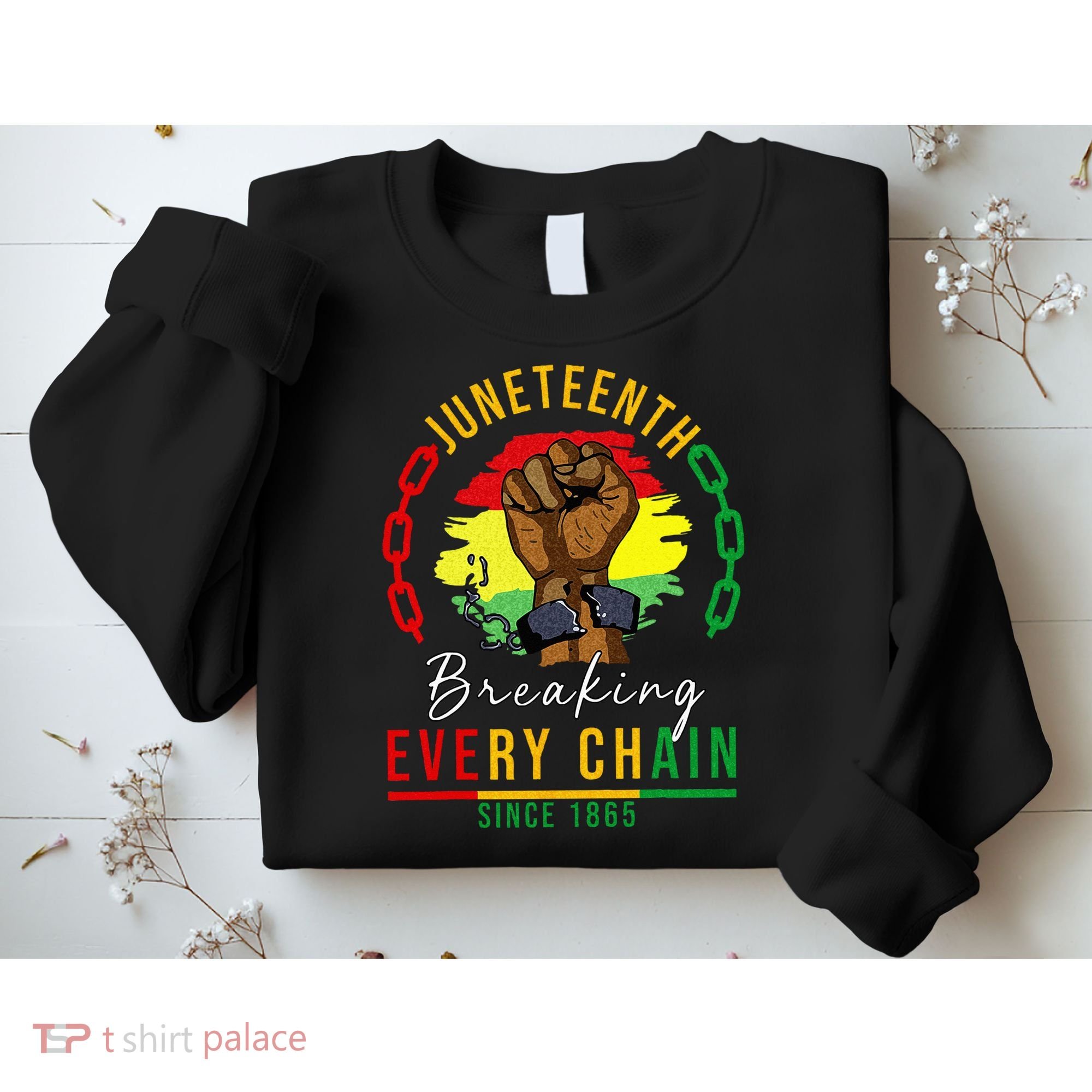 Breaking Every Chain Since 1865  Juneteenth Freedom Sweatshirt