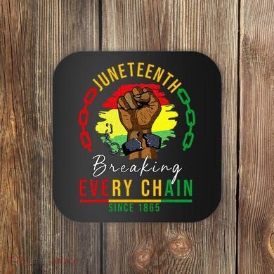 Breaking Every Chain Since 1865  Juneteenth Freedom Coaster