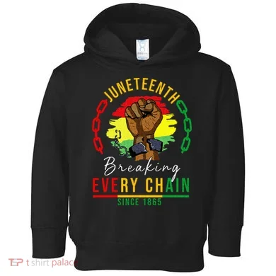 Breaking Every Chain Since 1865  Juneteenth Freedom Toddler Hoodie