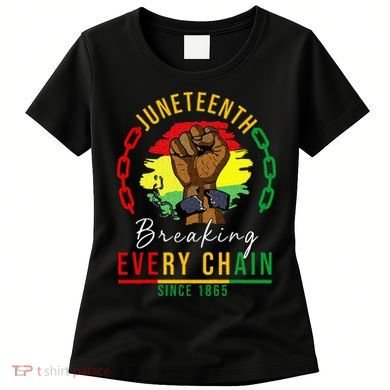 Breaking Every Chain Since 1865  Juneteenth Freedom Women's T-Shirt