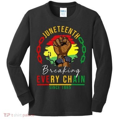 Breaking Every Chain Since 1865  Juneteenth Freedom Kids Long Sleeve Shirt