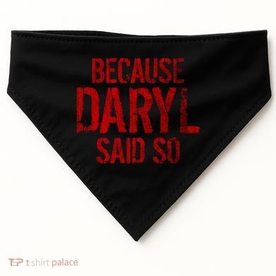 Because Daryl Said So Quote USA-Made Doggie Bandana