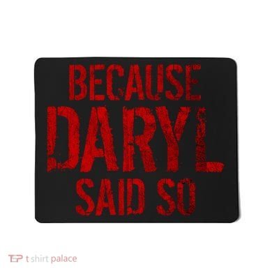 Because Daryl Said So Quote Mousepad