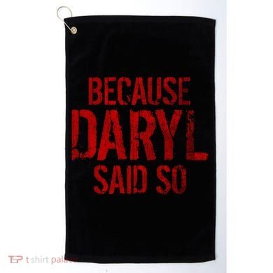 Because Daryl Said So Quote Golf Towel