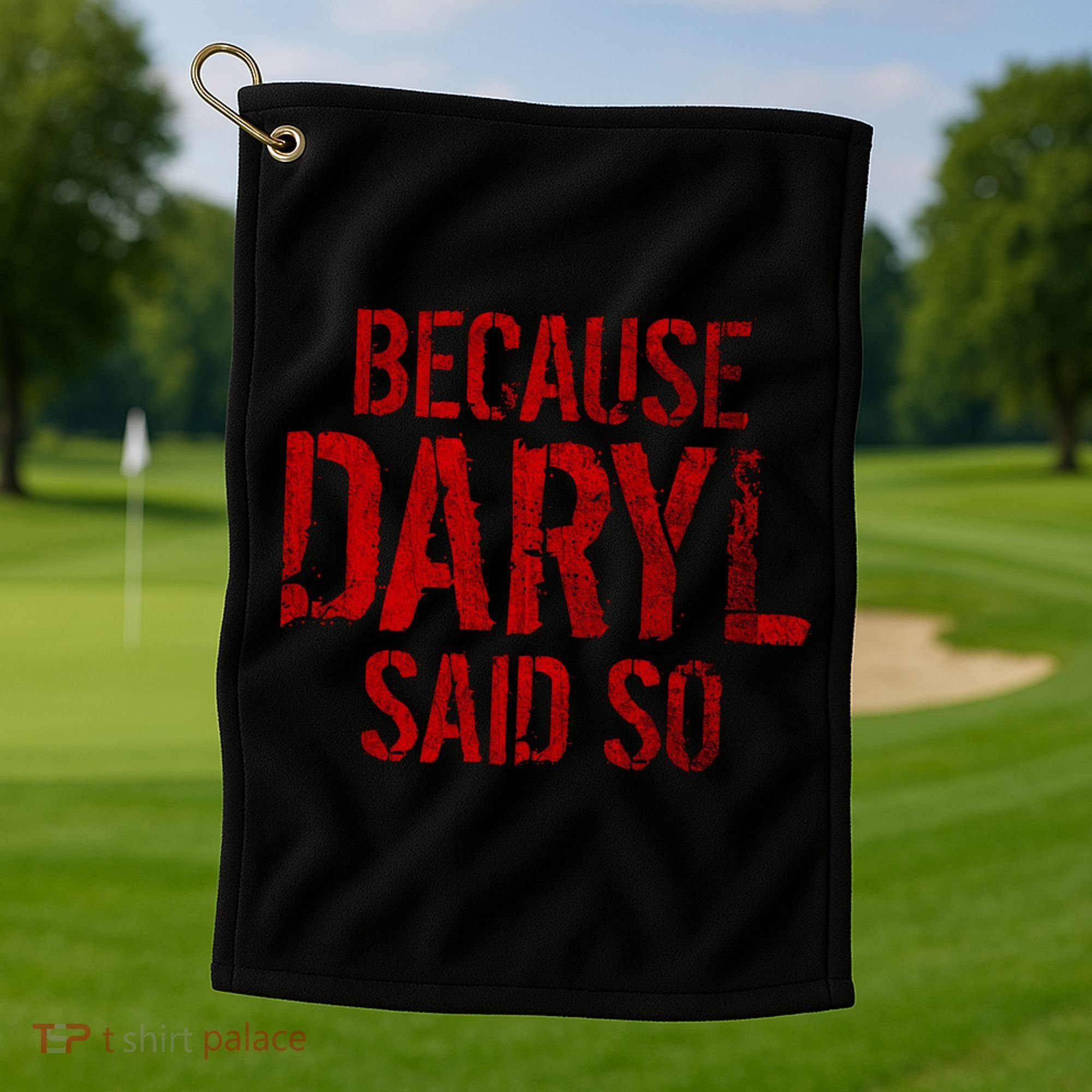 Because Daryl Said So Quote Golf Towel