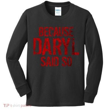 Because Daryl Said So Quote Kids Long Sleeve Shirt