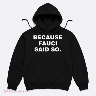 Because Fauci Said So Hoodie