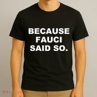 Because Fauci Said So T-Shirt thumb 3
