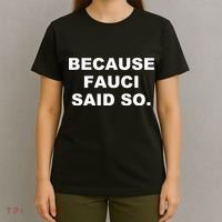 Because Fauci Said So T-Shirt thumb 4