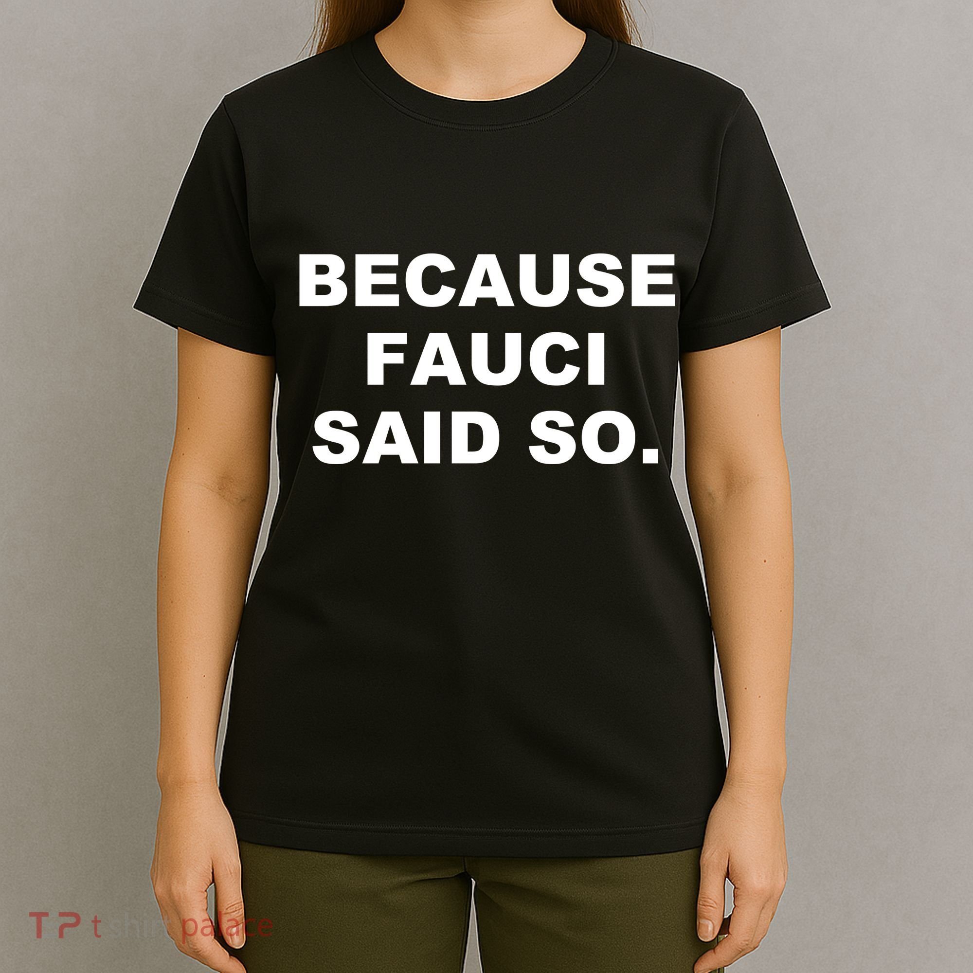 Because Fauci Said So T-Shirt
