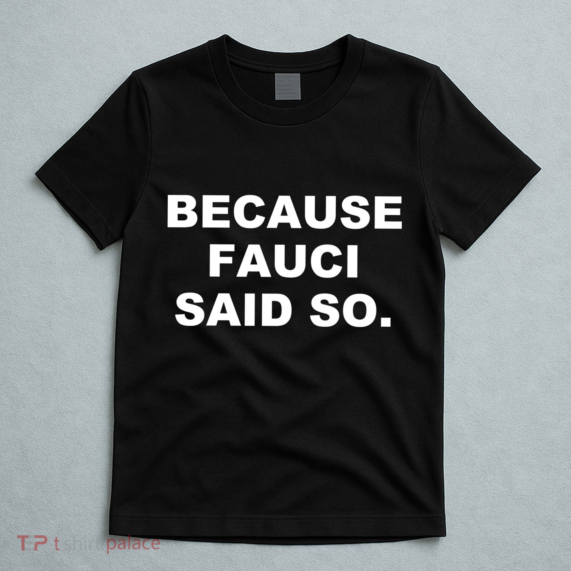 Because Fauci Said So T-Shirt