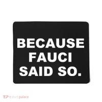 Because Fauci Said So Mousepad thumb 0