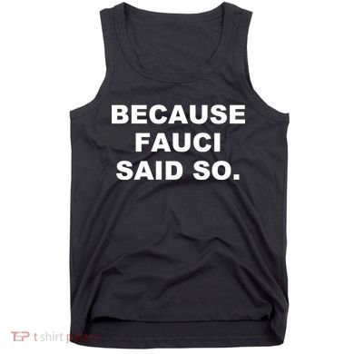 Because Fauci Said So Tank Top