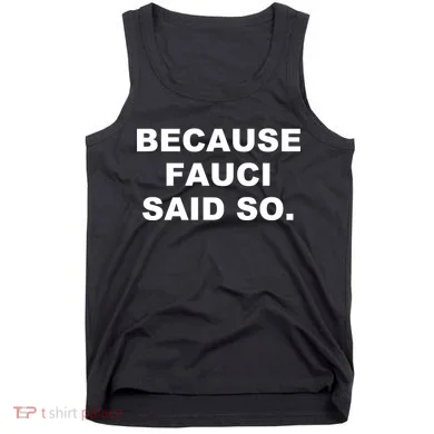 Because Fauci Said So Tank Top