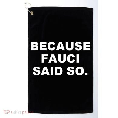 Because Fauci Said So Golf Towel