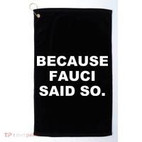 Because Fauci Said So Golf Towel thumb 0