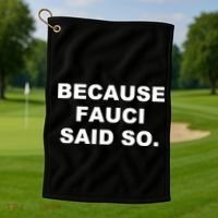 Because Fauci Said So Golf Towel thumb 1