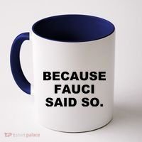 Because Fauci Said So Coffee Mug thumb 0