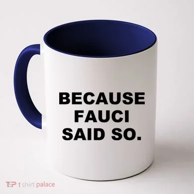 Because Fauci Said So Coffee Mug