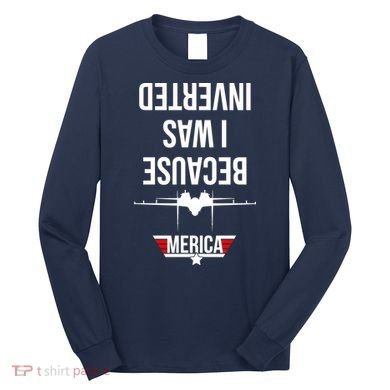 Because I Was Inverted Jet Fighter Long Sleeve Shirt