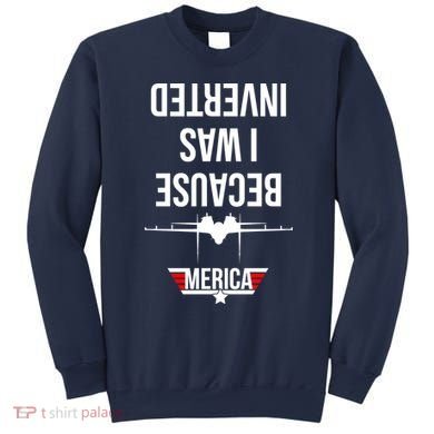 Because I Was Inverted Jet Fighter Sweatshirt