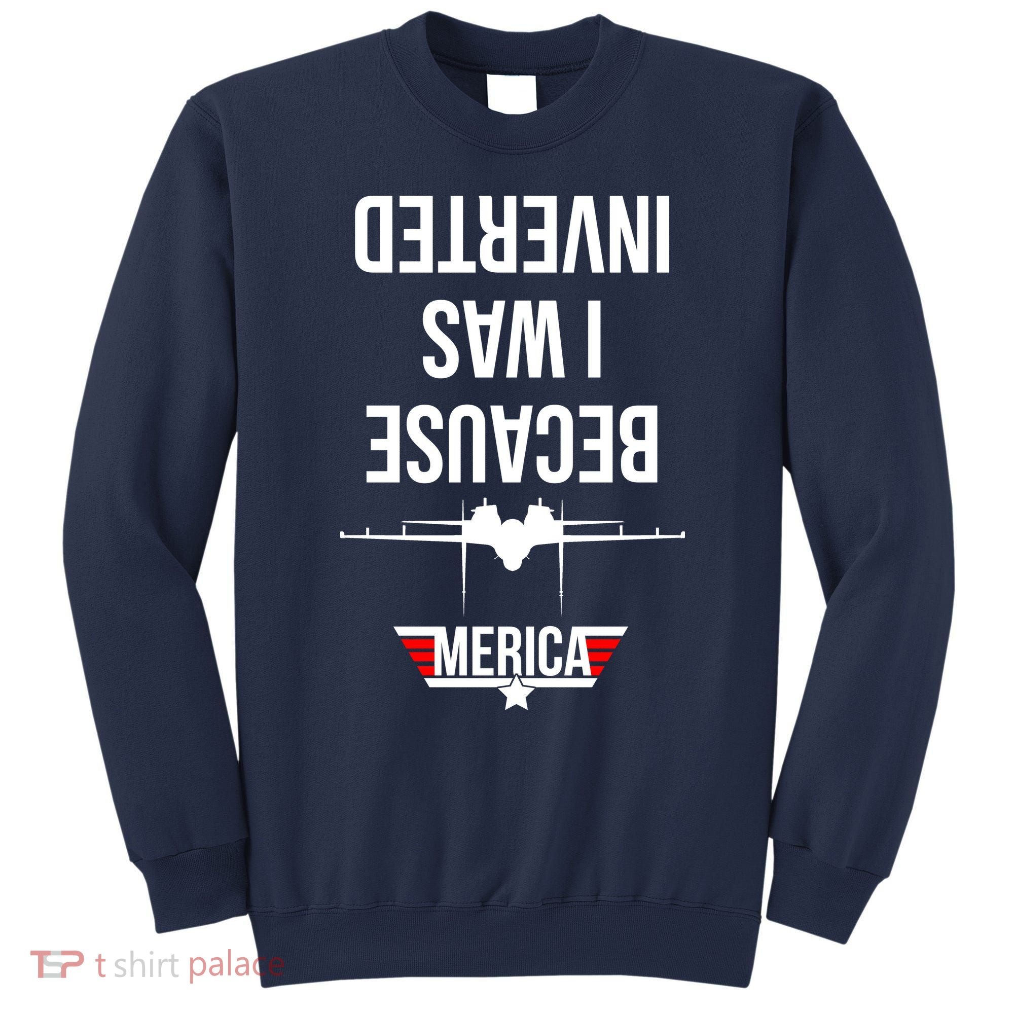 Because I Was Inverted Jet Fighter Sweatshirt