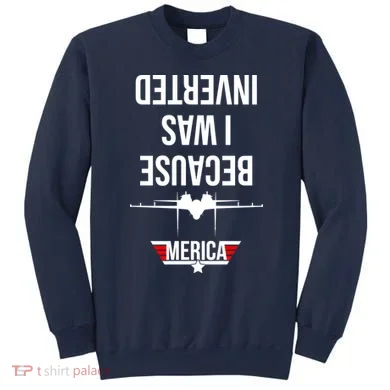 Because I Was Inverted Jet Fighter Sweatshirt