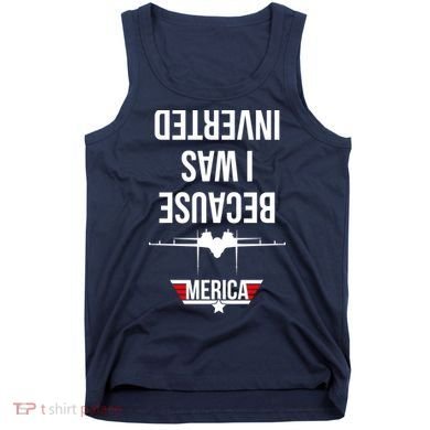 Because I Was Inverted Jet Fighter Tank Top