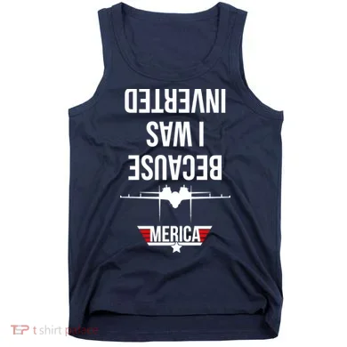 Because I Was Inverted Jet Fighter Tank Top