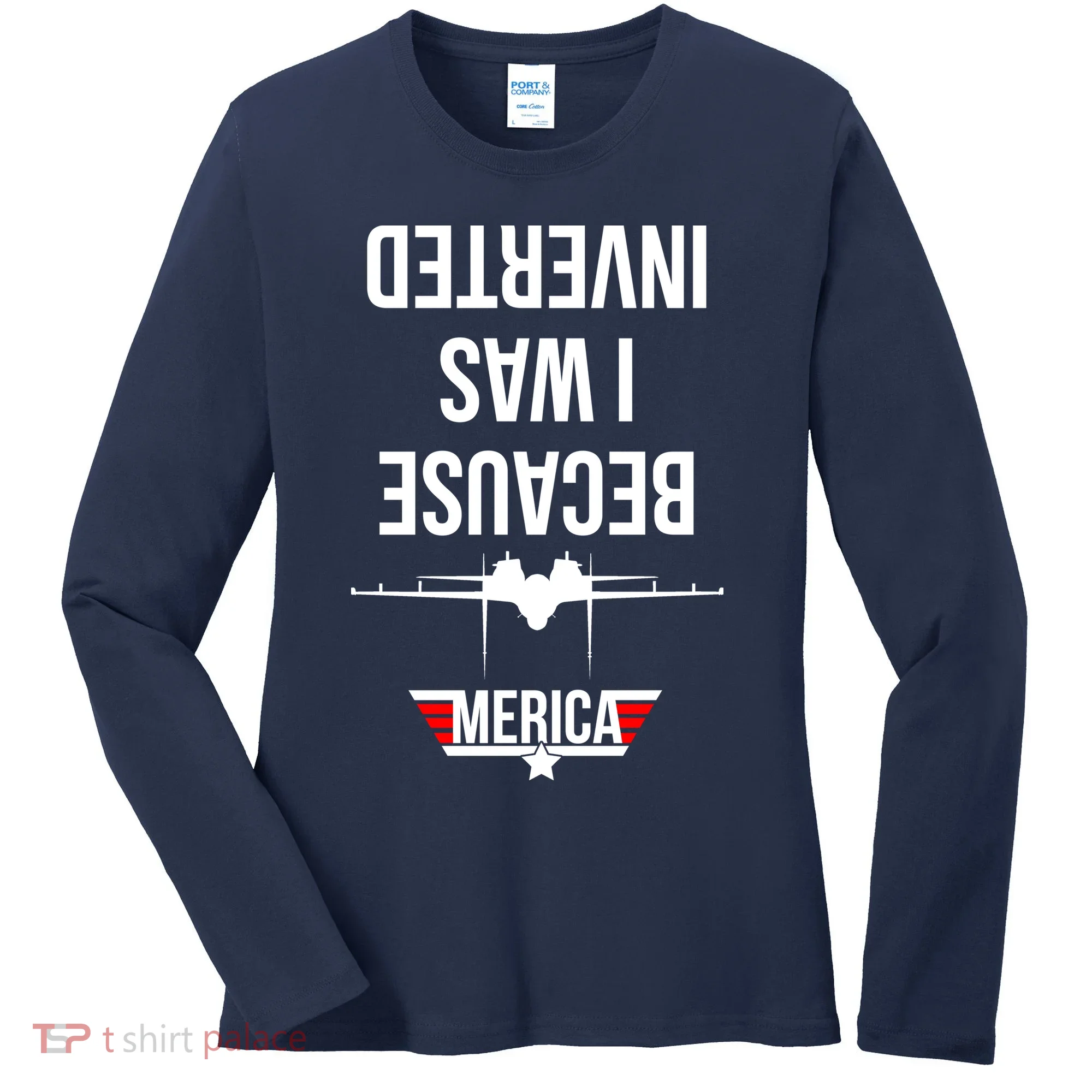 Because I Was Inverted Jet Fighter Women's Long Sleeve Shirt