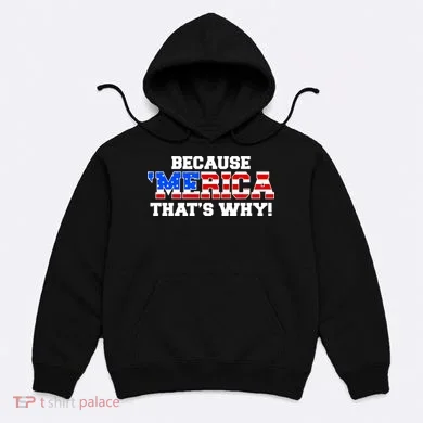 Because Merica Thats Why Hoodie