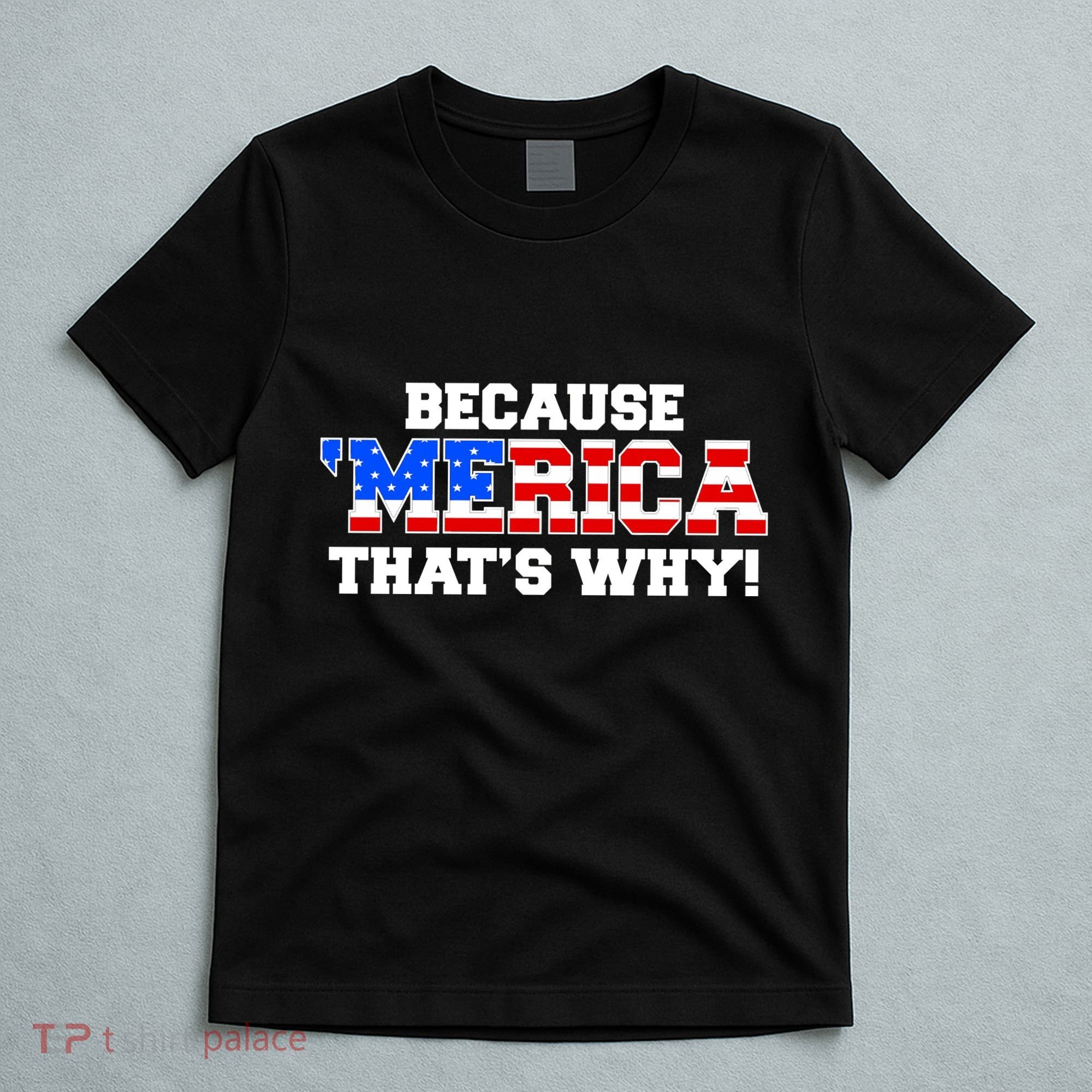 Because Merica Thats Why T-Shirt