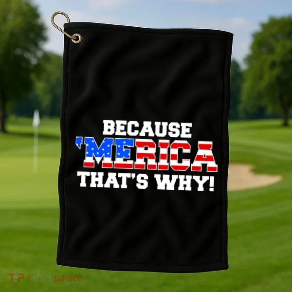 Because Merica Thats Why Golf Towel
