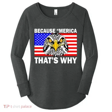 Because 'Merica That's Why! Eagle Women's Perfect Tri Tunic Long Sleeve Shirt