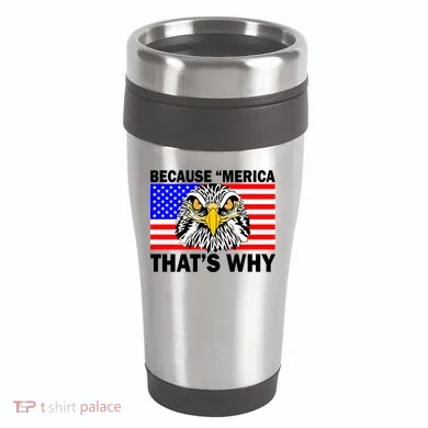 Because 'Merica That's Why! Eagle 16oz Travel Tumbler
