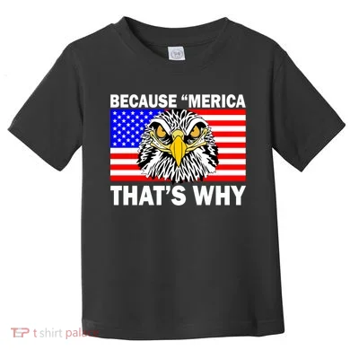 Because 'Merica That's Why! Eagle Toddler T-Shirt
