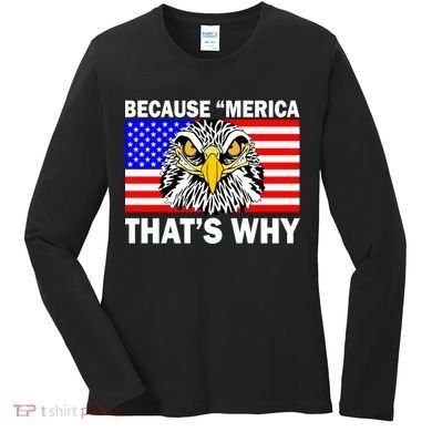 Because 'Merica That's Why! Eagle Women's Long Sleeve Shirt