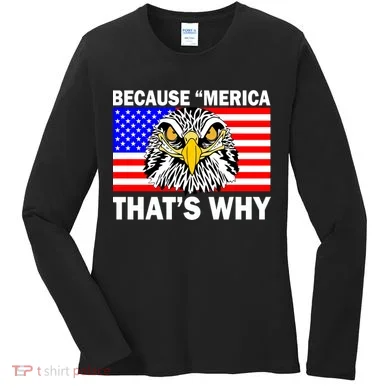 Because 'Merica That's Why! Eagle Women's Long Sleeve Shirt