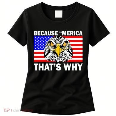 Because 'Merica That's Why! Eagle Women's T-Shirt