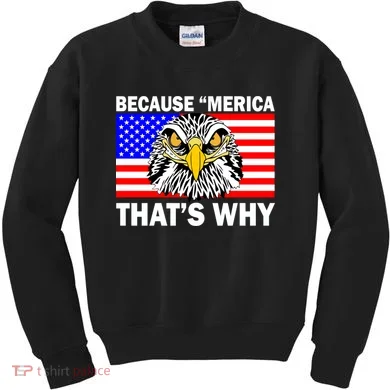 Because 'Merica That's Why! Eagle Kids Sweatshirt