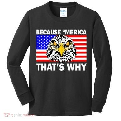 Because 'Merica That's Why! Eagle Kids Long Sleeve Shirt