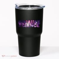 Because Science Tumbler thumb 0