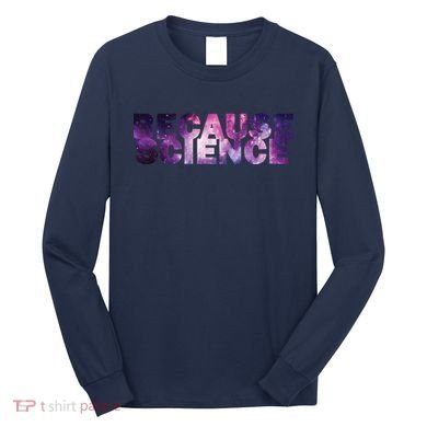 Because Science Long Sleeve Shirt