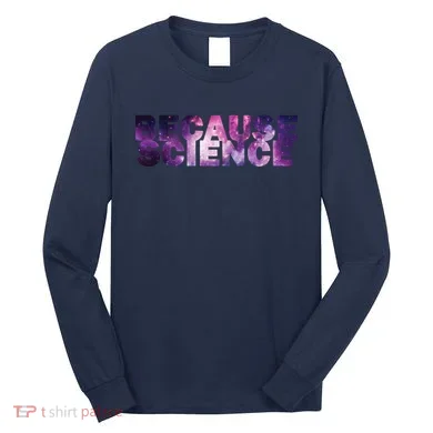 Because Science Long Sleeve Shirt