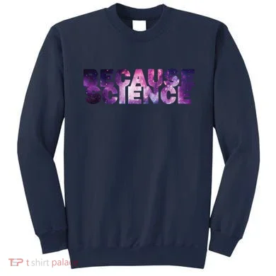 Because Science Sweatshirt