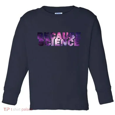Because Science Toddler Long Sleeve