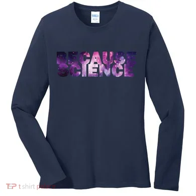 Because Science Women's Long Sleeve Shirt