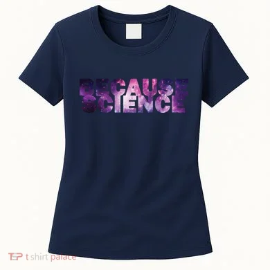 Because Science Women's T-Shirt