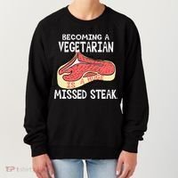 Becoming A Vegetarian is a Huge Missed Steak Women's Sweatshirt thumb 0