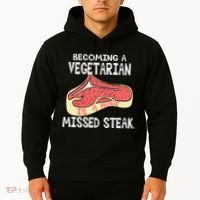 Becoming A Vegetarian is a Huge Missed Steak Hoodie thumb 2